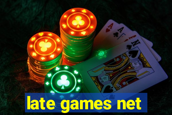 late games net