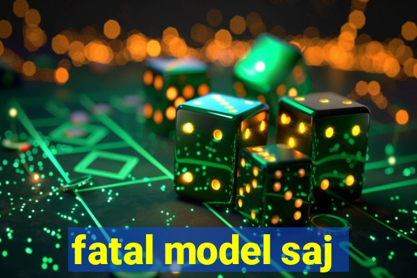 fatal model saj