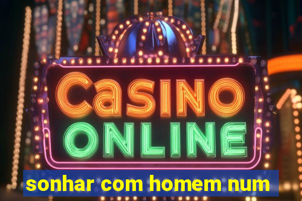 sonhar com homem num