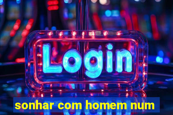 sonhar com homem num