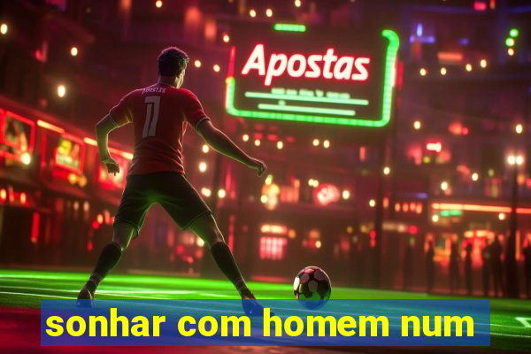 sonhar com homem num