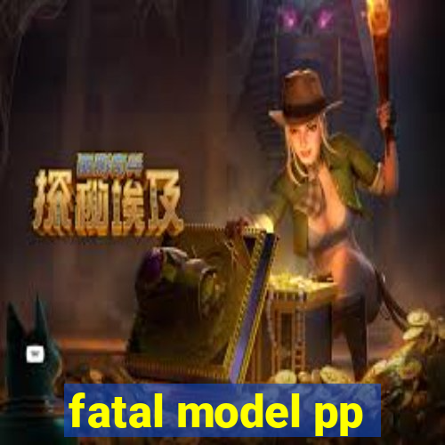 fatal model pp