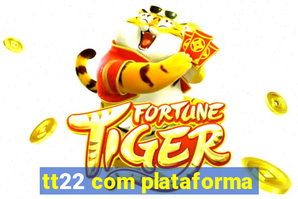 tt22 com plataforma