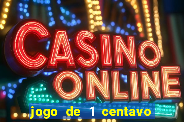 jogo de 1 centavo no esporte da sorte