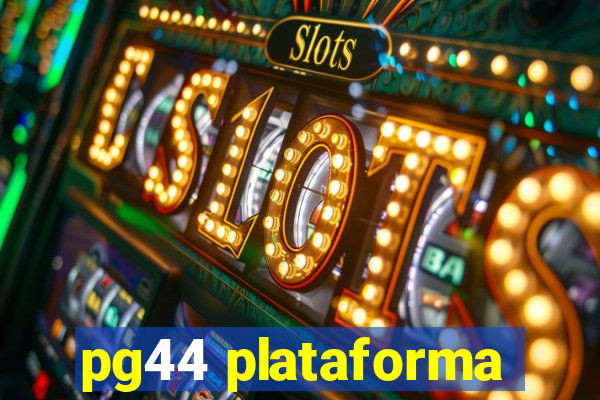 pg44 plataforma