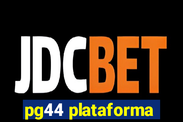 pg44 plataforma