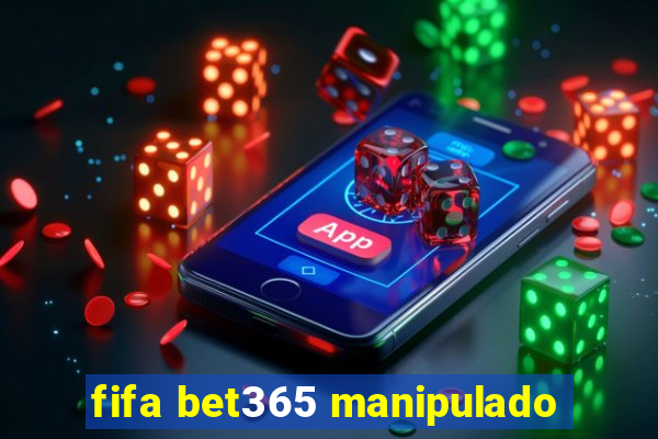 fifa bet365 manipulado