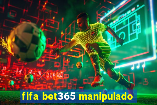 fifa bet365 manipulado