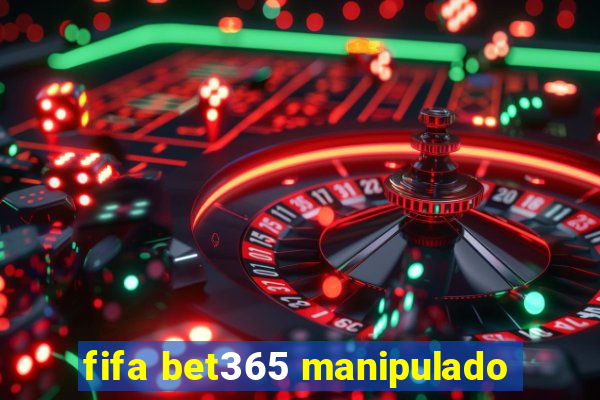 fifa bet365 manipulado
