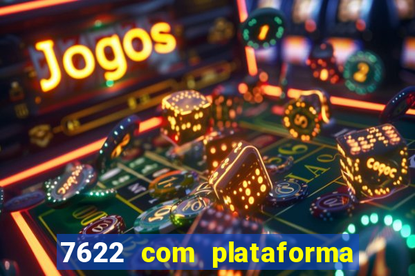 7622 com plataforma de jogos
