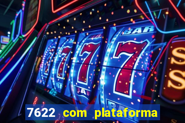 7622 com plataforma de jogos