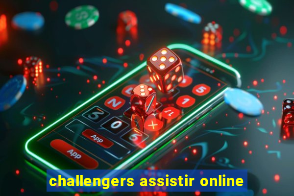 challengers assistir online