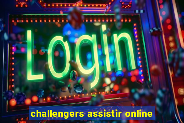challengers assistir online