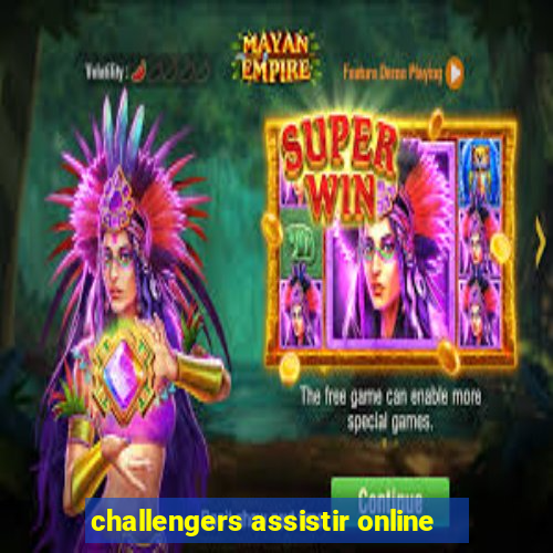 challengers assistir online