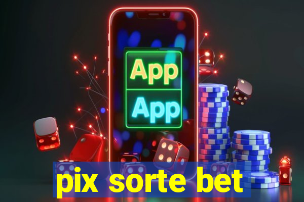 pix sorte bet