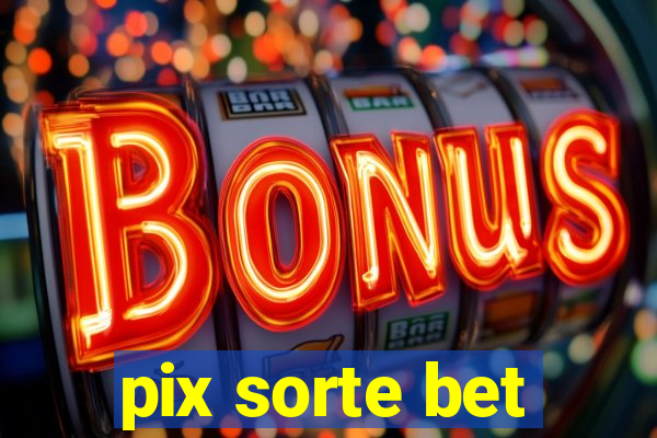 pix sorte bet