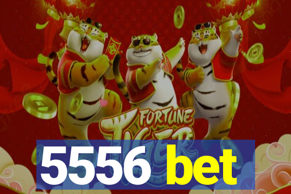 5556 bet