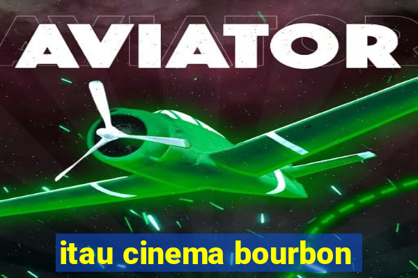 itau cinema bourbon