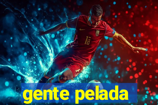 gente pelada