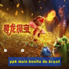 ppk mais bonita do brasil