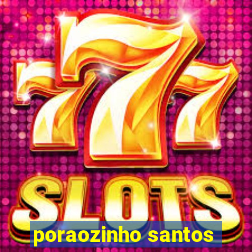 poraozinho santos