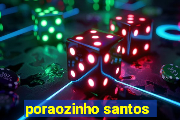 poraozinho santos