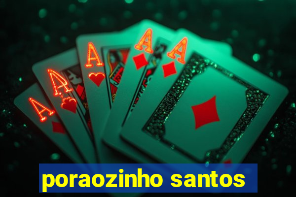 poraozinho santos