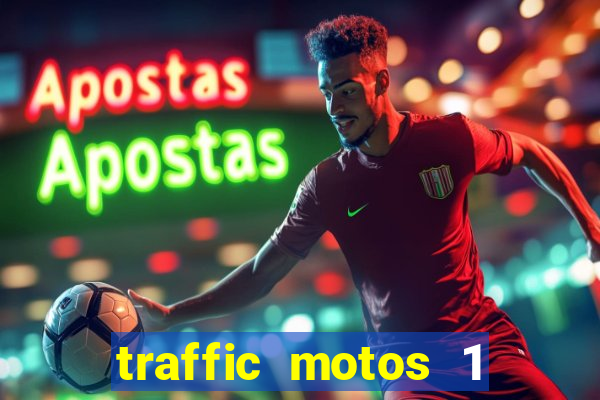 traffic motos 1 dinheiro infinito