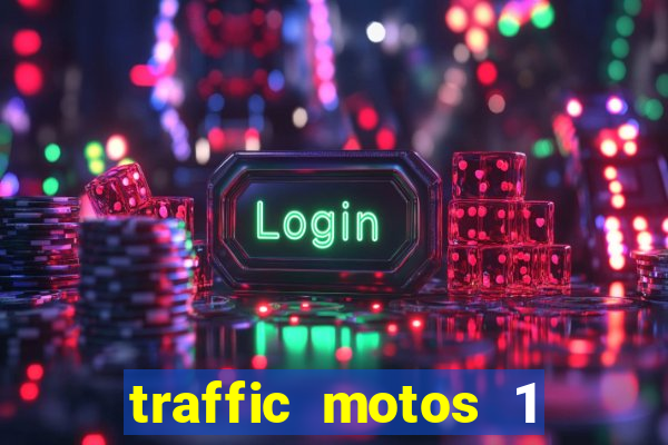 traffic motos 1 dinheiro infinito