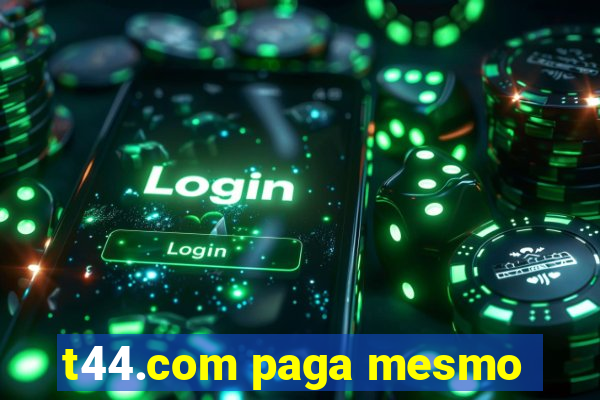 t44.com paga mesmo