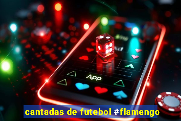 cantadas de futebol #flamengo