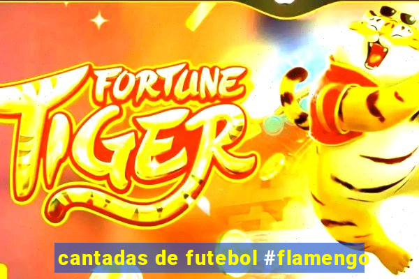 cantadas de futebol #flamengo