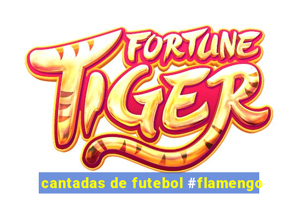 cantadas de futebol #flamengo