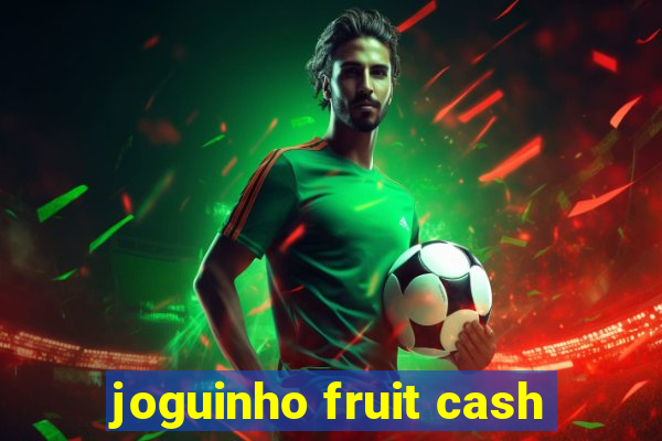 joguinho fruit cash