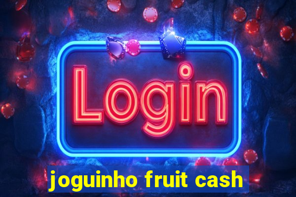 joguinho fruit cash