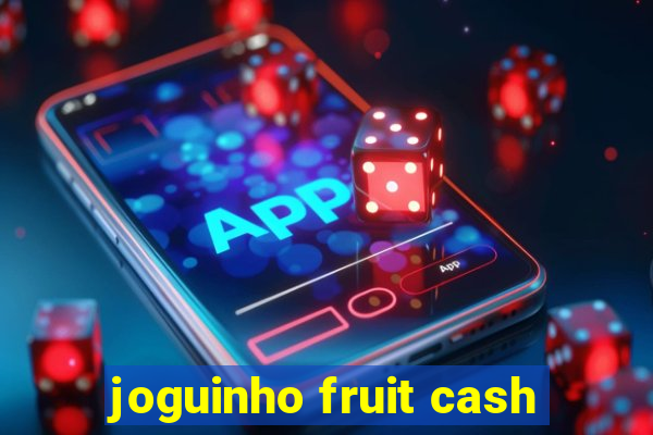 joguinho fruit cash