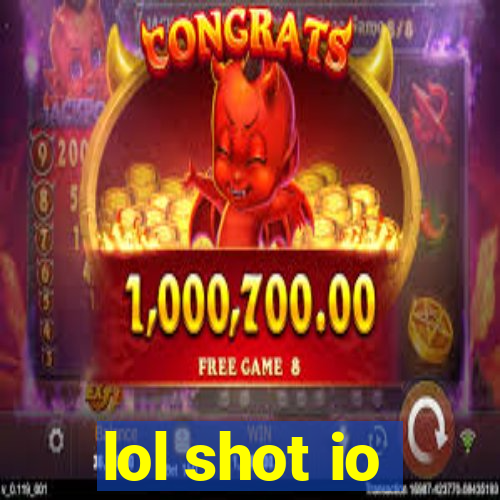 lol shot io