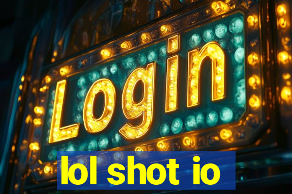 lol shot io