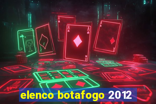 elenco botafogo 2012