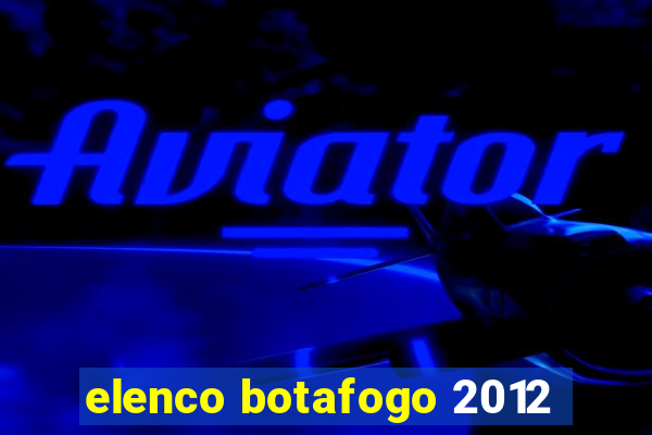 elenco botafogo 2012
