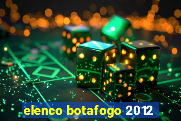 elenco botafogo 2012