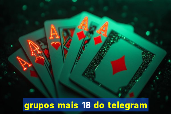 grupos mais 18 do telegram