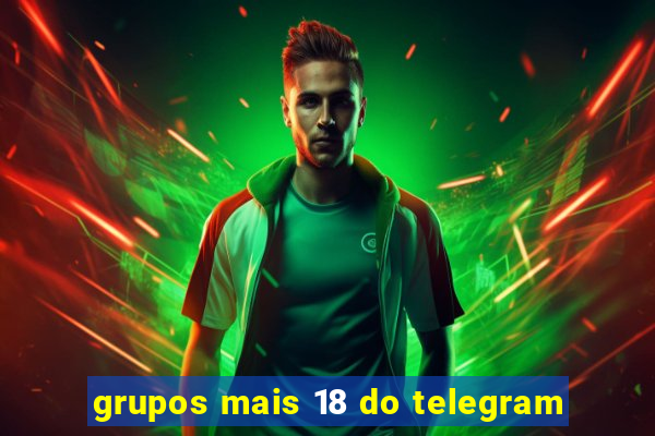 grupos mais 18 do telegram