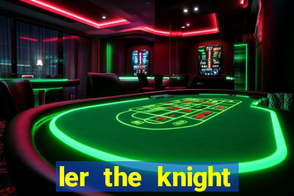 ler the knight king who returned with a god