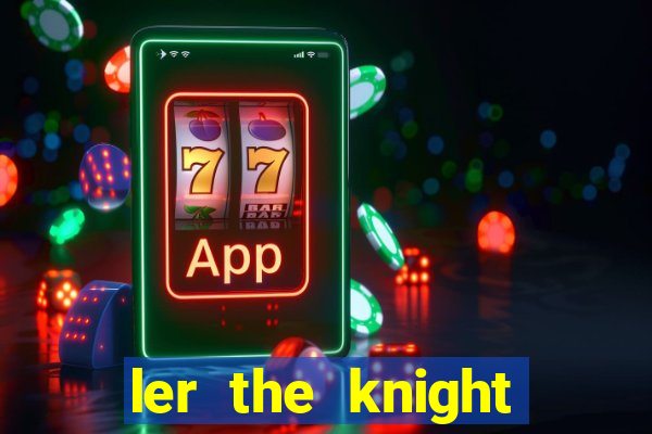 ler the knight king who returned with a god