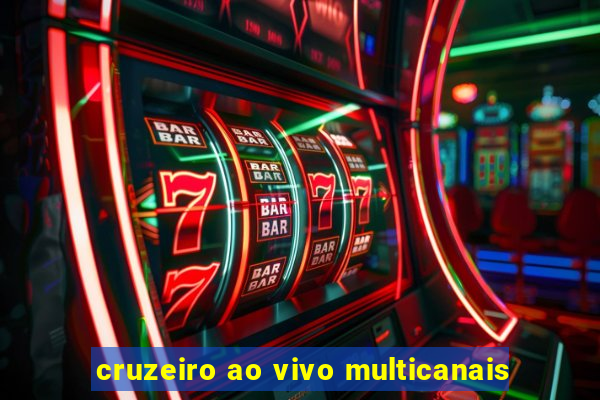 cruzeiro ao vivo multicanais