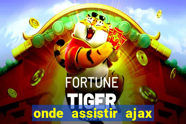onde assistir ajax x fortuna sittard