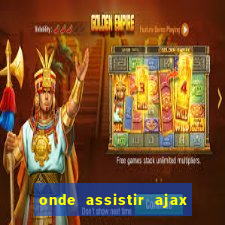 onde assistir ajax x fortuna sittard