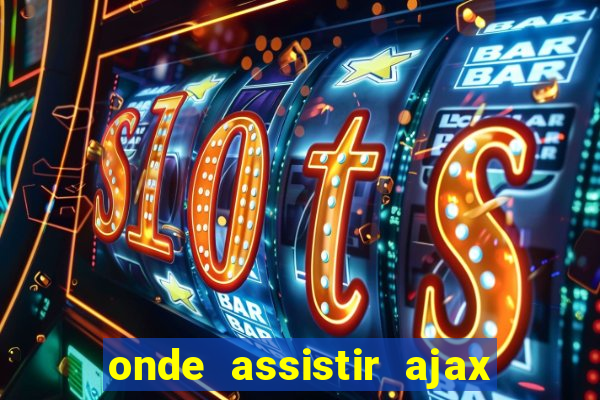 onde assistir ajax x fortuna sittard