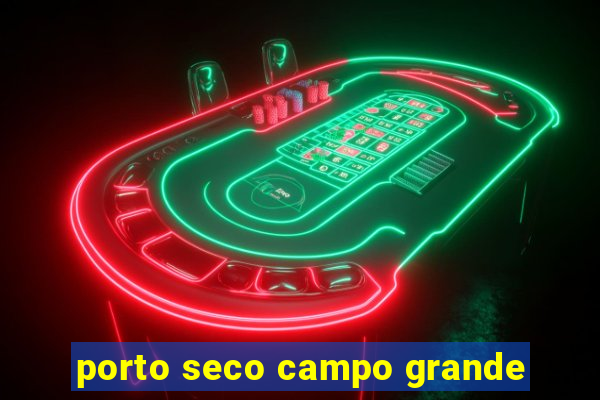 porto seco campo grande